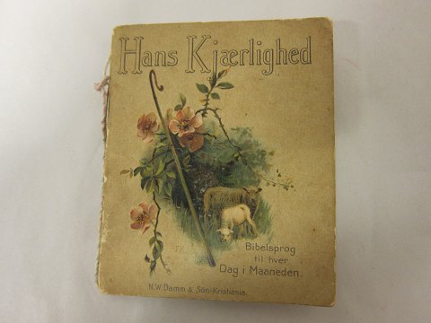 Bible"words"
An old little book with bible "words" and beautiful drawings
Title: "Hans Kjærlighed - Bibelsprog til hver Dag i Maaneden" (His Love - Bible 
"words" for every day in the month)
Publisher: N.W.Damm & Sön - Kristania